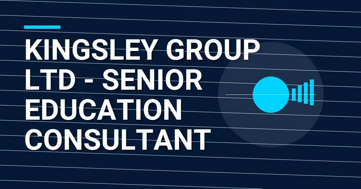 Kingsley Group Ltd - Senior Education Consultant