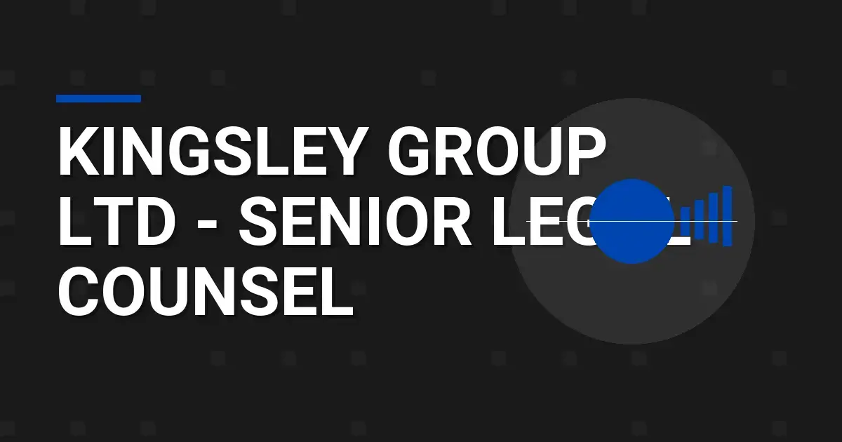 Kingsley Group Ltd - Senior Legal Counsel