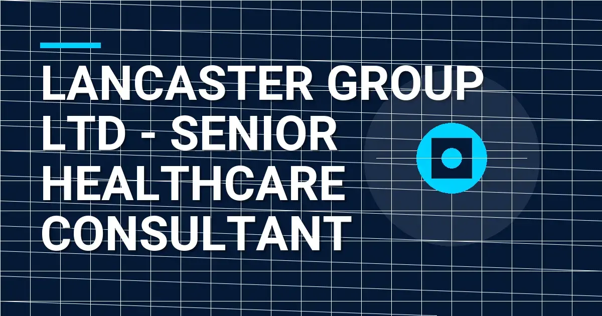 Lancaster Group Ltd - Senior Healthcare Consultant