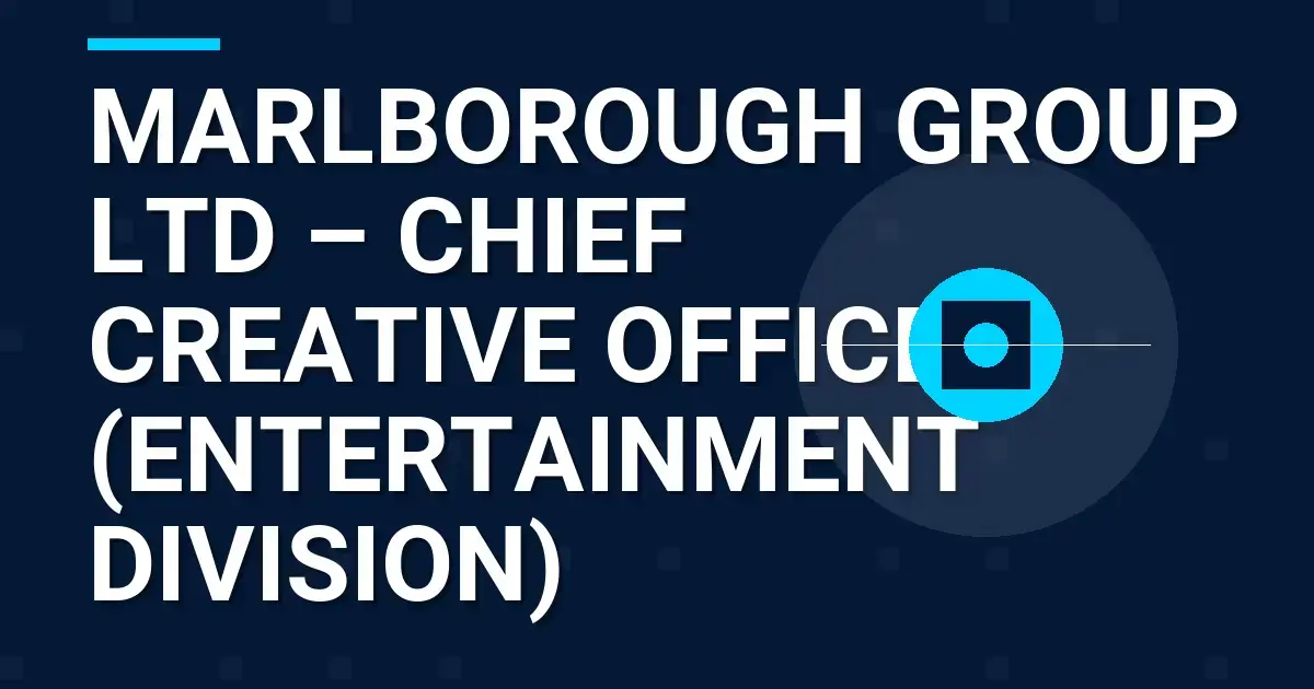 Marlborough Group Ltd – Chief Creative Officer (Entertainment Division)