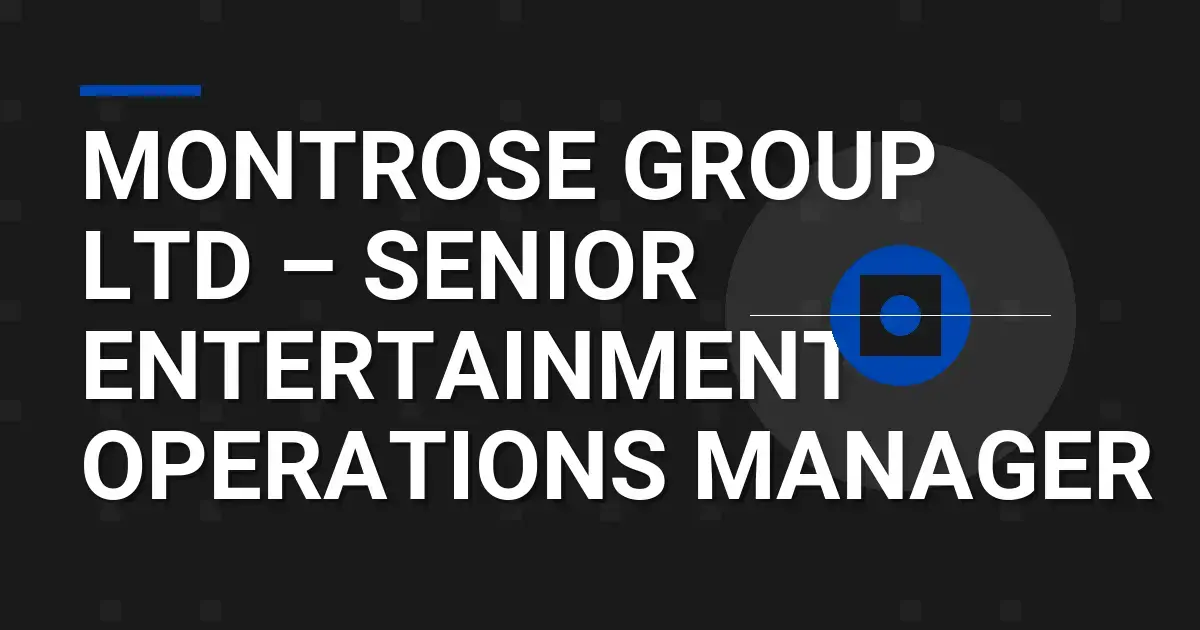 Montrose Group Ltd – Senior Entertainment Operations Manager