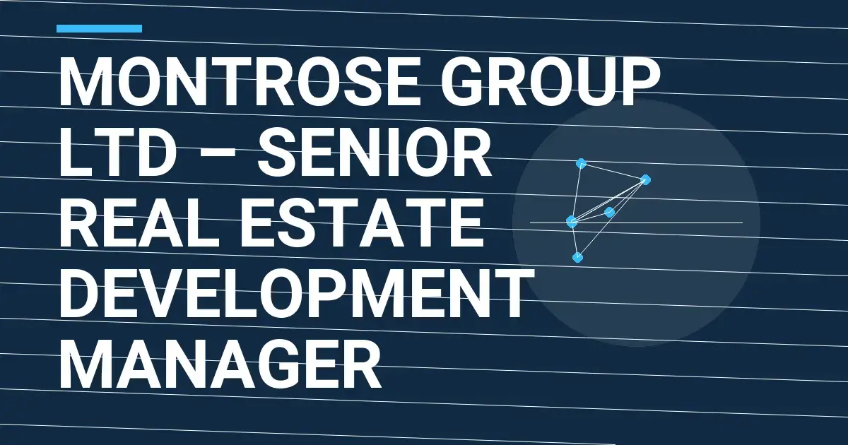 Montrose Group Ltd – Senior Real Estate Development Manager