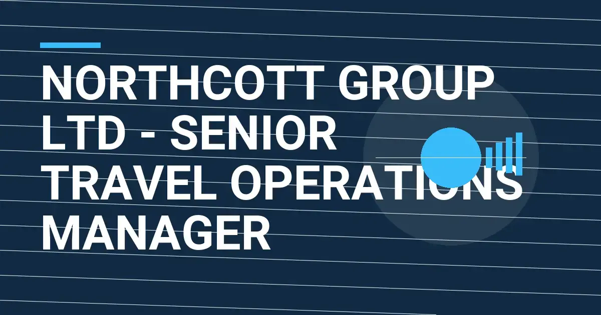 Northcott Group Ltd - Senior Travel Operations Manager