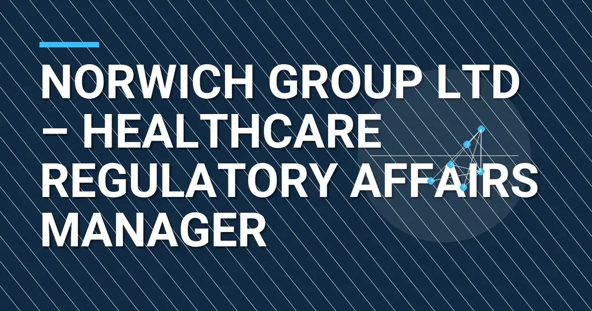 Norwich Group Ltd – Healthcare Regulatory Affairs Manager