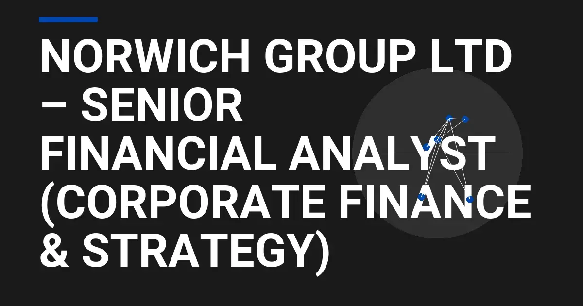 Norwich Group Ltd – Senior Financial Analyst (Corporate Finance & Strategy)