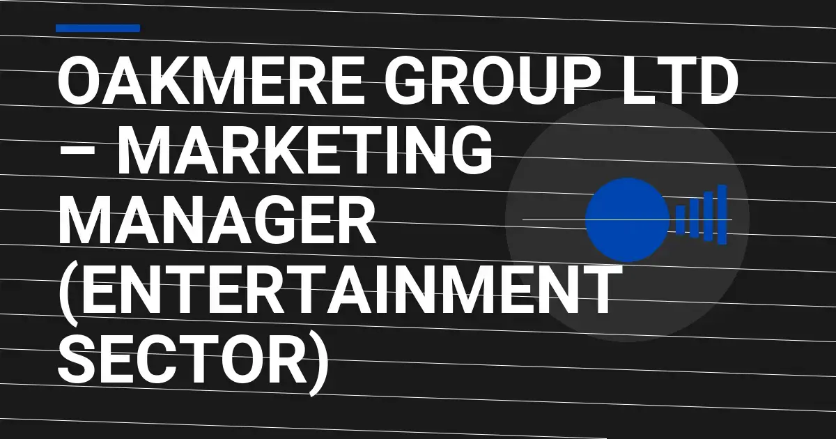 Oakmere Group Ltd – Marketing Manager (Entertainment Sector)