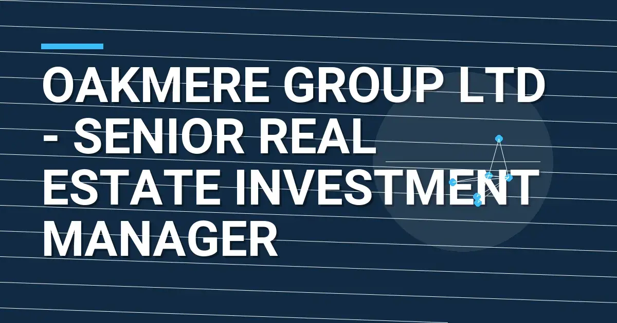 Oakmere Group Ltd - Senior Real Estate Investment Manager