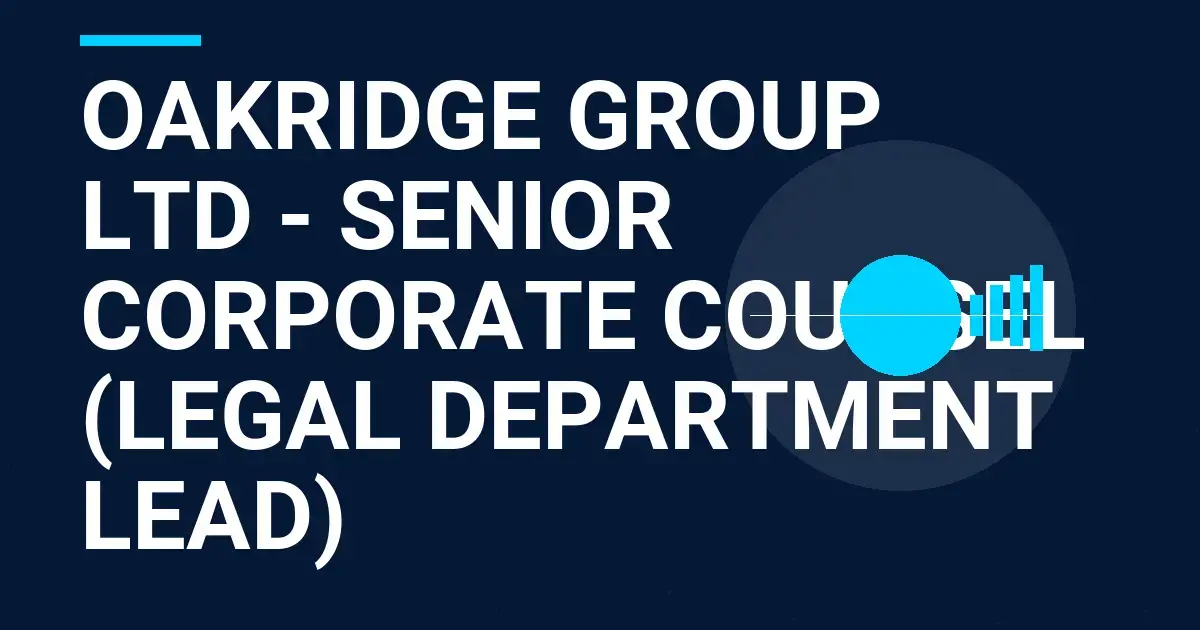Oakridge Group Ltd - Senior Corporate Counsel (Legal Department Lead)