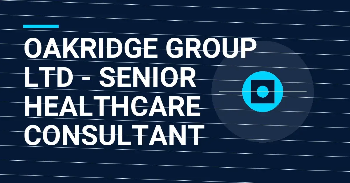 Oakridge Group Ltd - Senior Healthcare Consultant