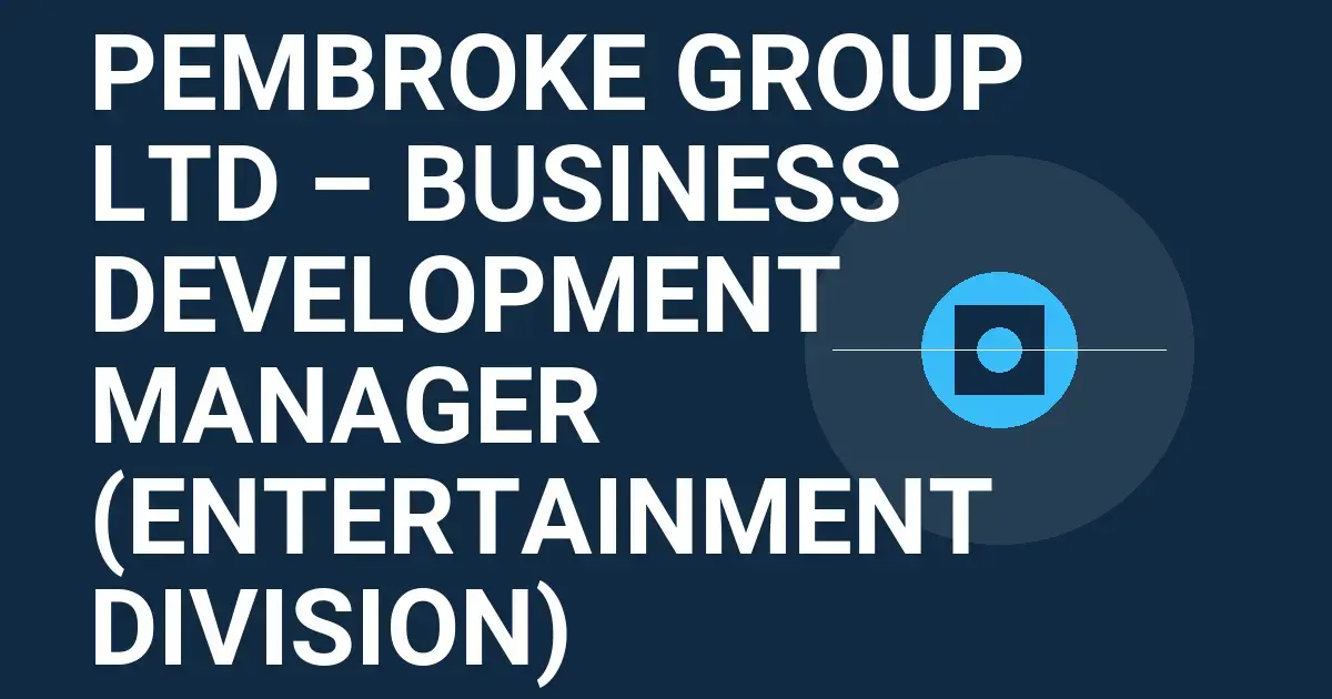 Pembroke Group Ltd – Business Development Manager (Entertainment Division)