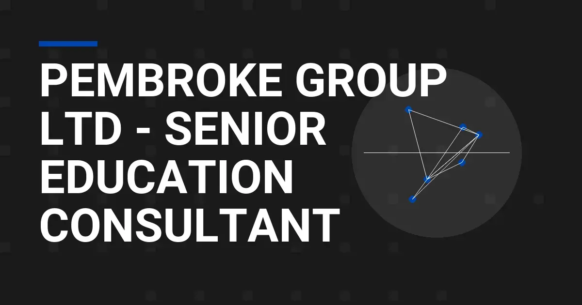 Pembroke Group Ltd - Senior Education Consultant