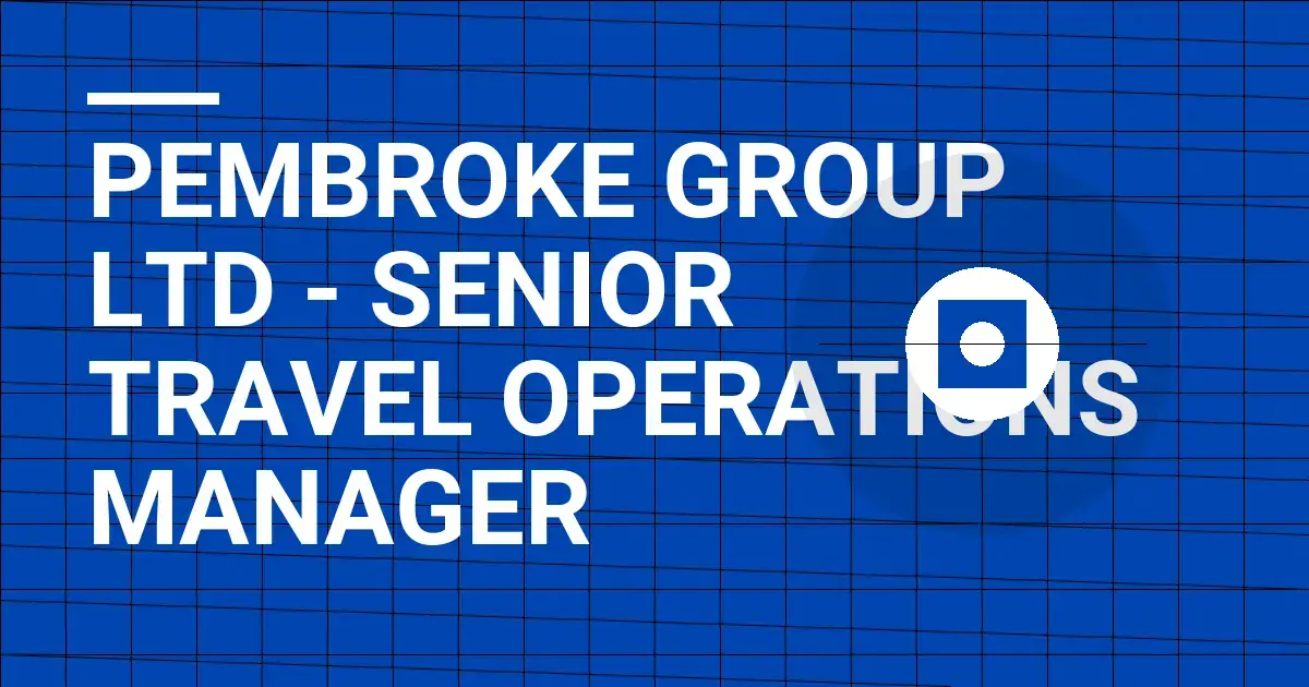 Pembroke Group Ltd - Senior Travel Operations Manager