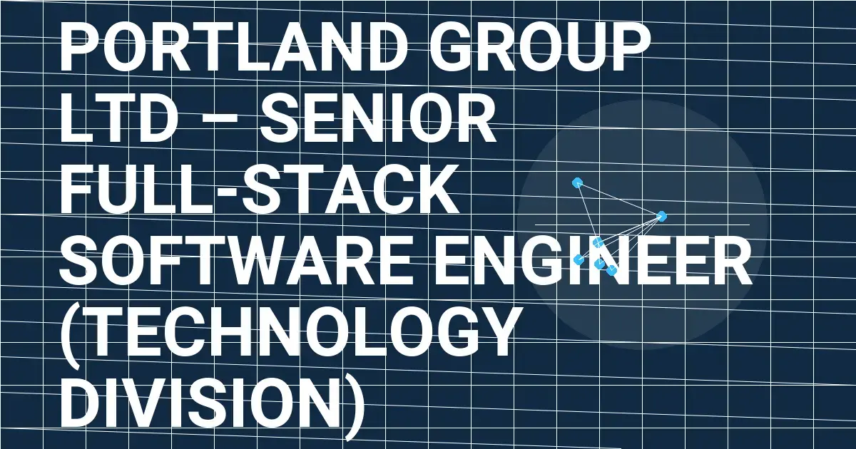 Portland Group Ltd – Senior Full-Stack Software Engineer (Technology Division)