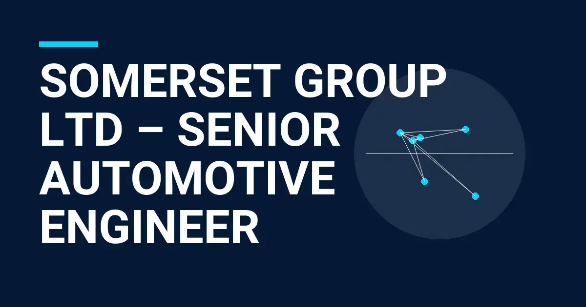 Somerset Group Ltd – Senior Automotive Engineer