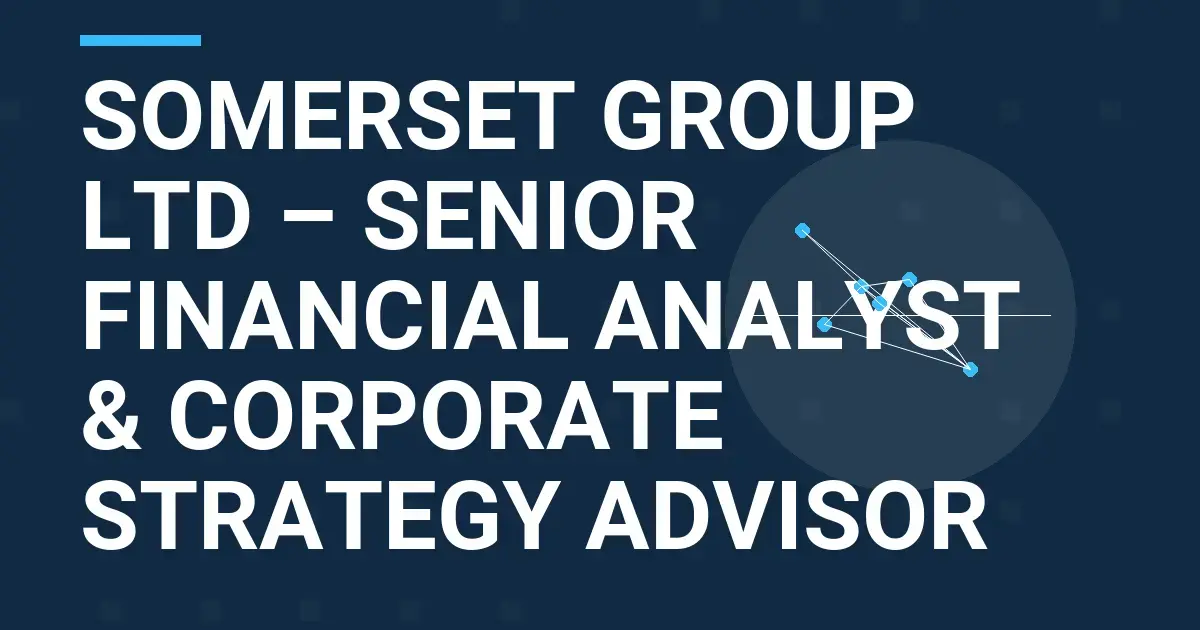 Somerset Group Ltd – Senior Financial Analyst & Corporate Strategy Advisor