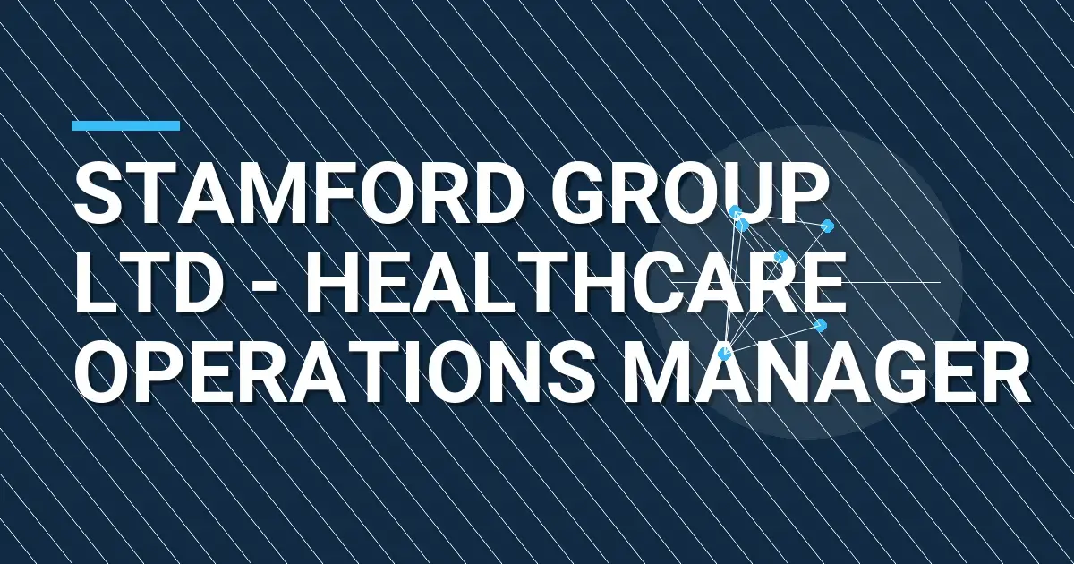 Stamford Group Ltd - Healthcare Operations Manager