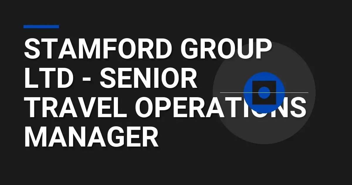 Stamford Group Ltd - Senior Travel Operations Manager