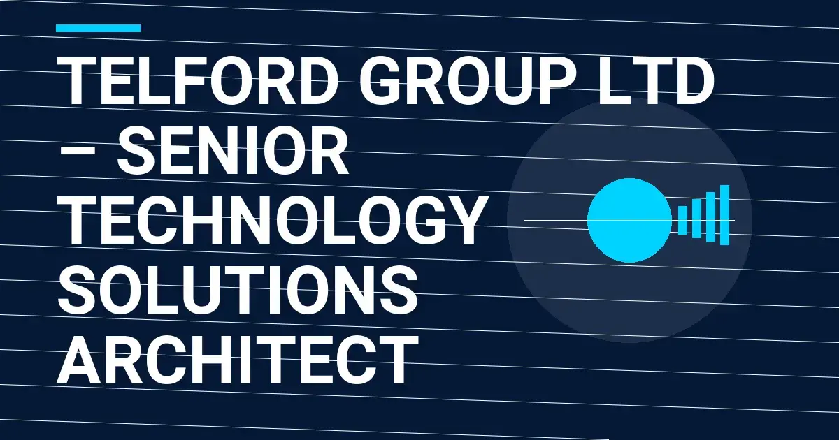 Telford Group Ltd – Senior Technology Solutions Architect