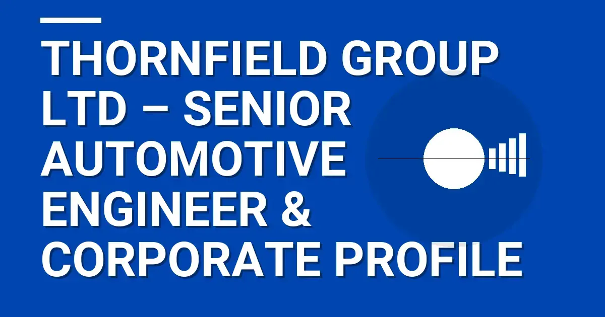 Thornfield Group Ltd – Senior Automotive Engineer & Corporate Profile