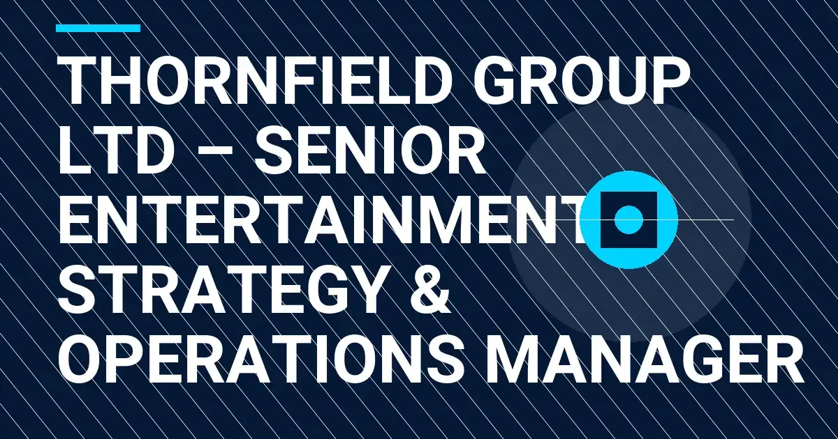 Thornfield Group Ltd – Senior Entertainment Strategy & Operations Manager