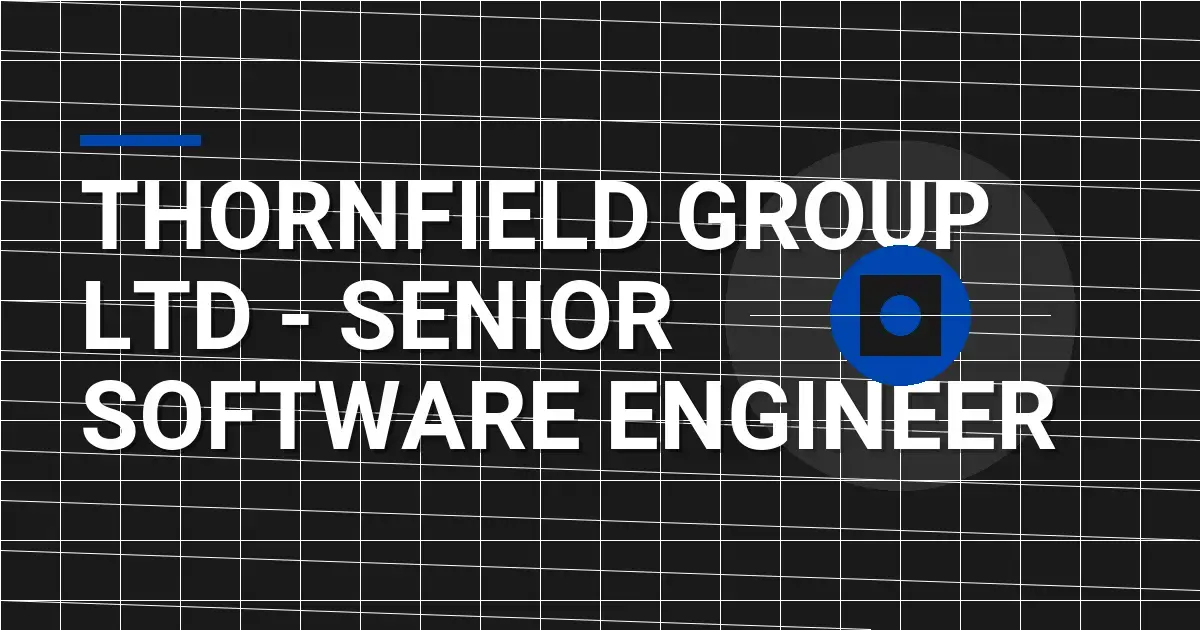 Thornfield Group Ltd - Senior Software Engineer
