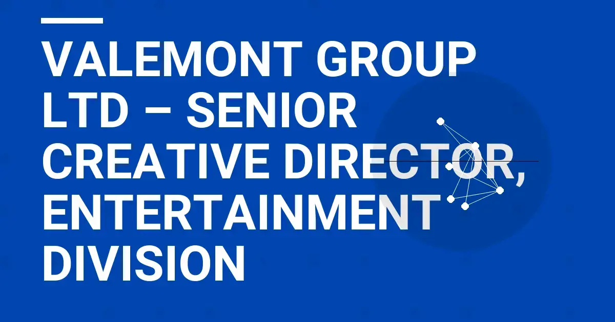 Valemont Group Ltd – Senior Creative Director, Entertainment Division