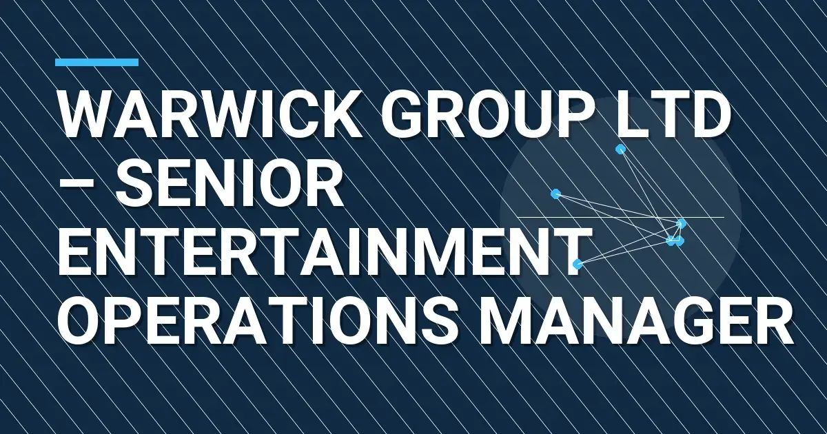 Warwick Group Ltd – Senior Entertainment Operations Manager