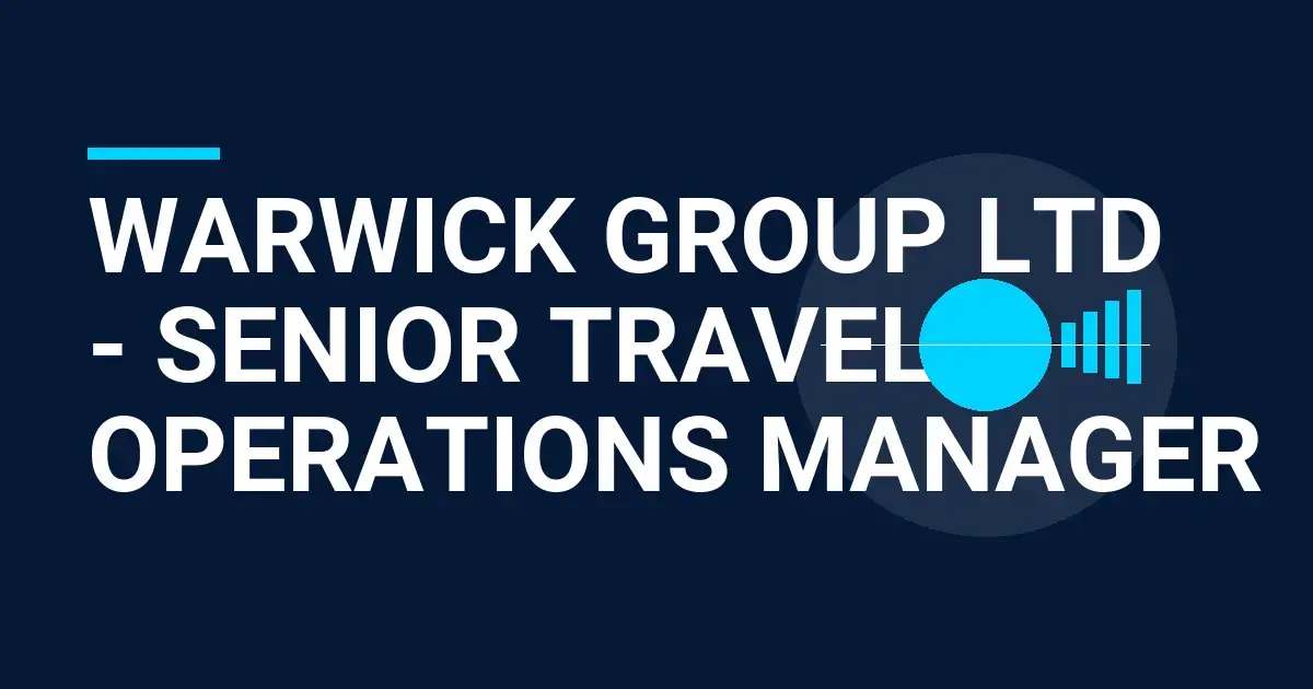 Warwick Group Ltd - Senior Travel Operations Manager