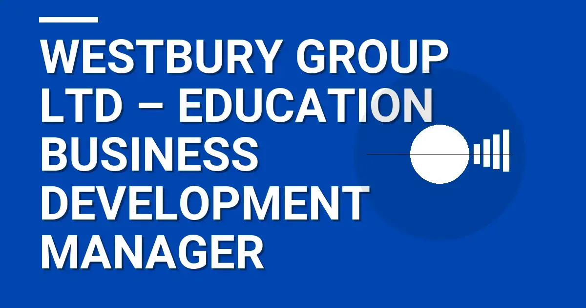 Westbury Group Ltd – Education Business Development Manager