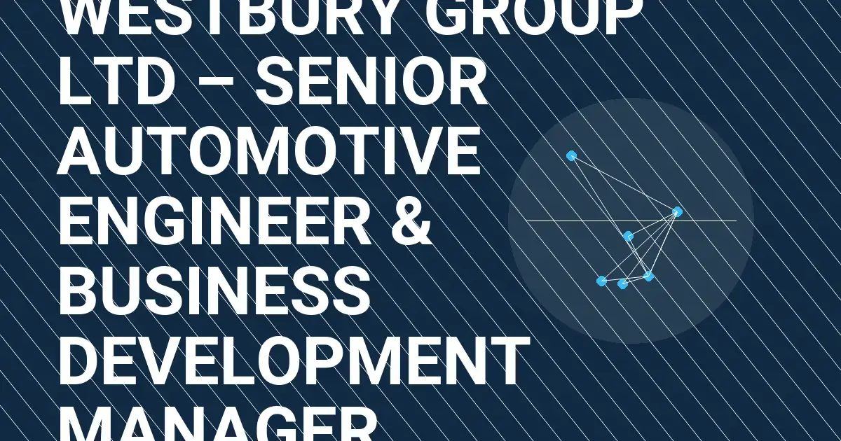 Westbury Group Ltd – Senior Automotive Engineer & Business Development Manager