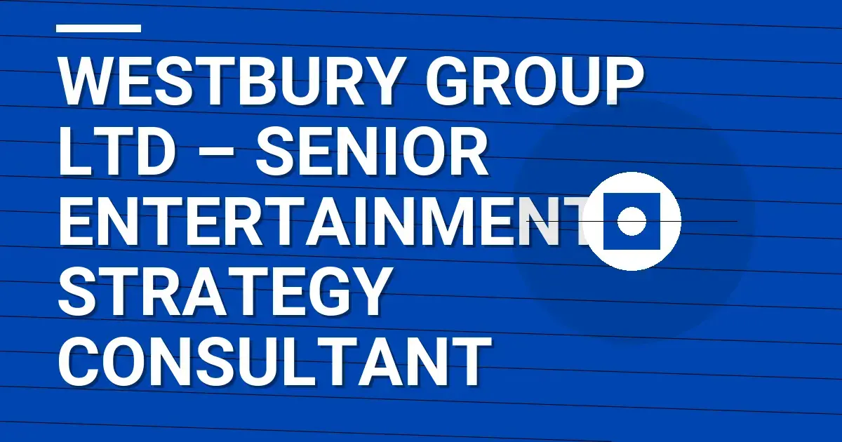 Westbury Group Ltd – Senior Entertainment Strategy Consultant