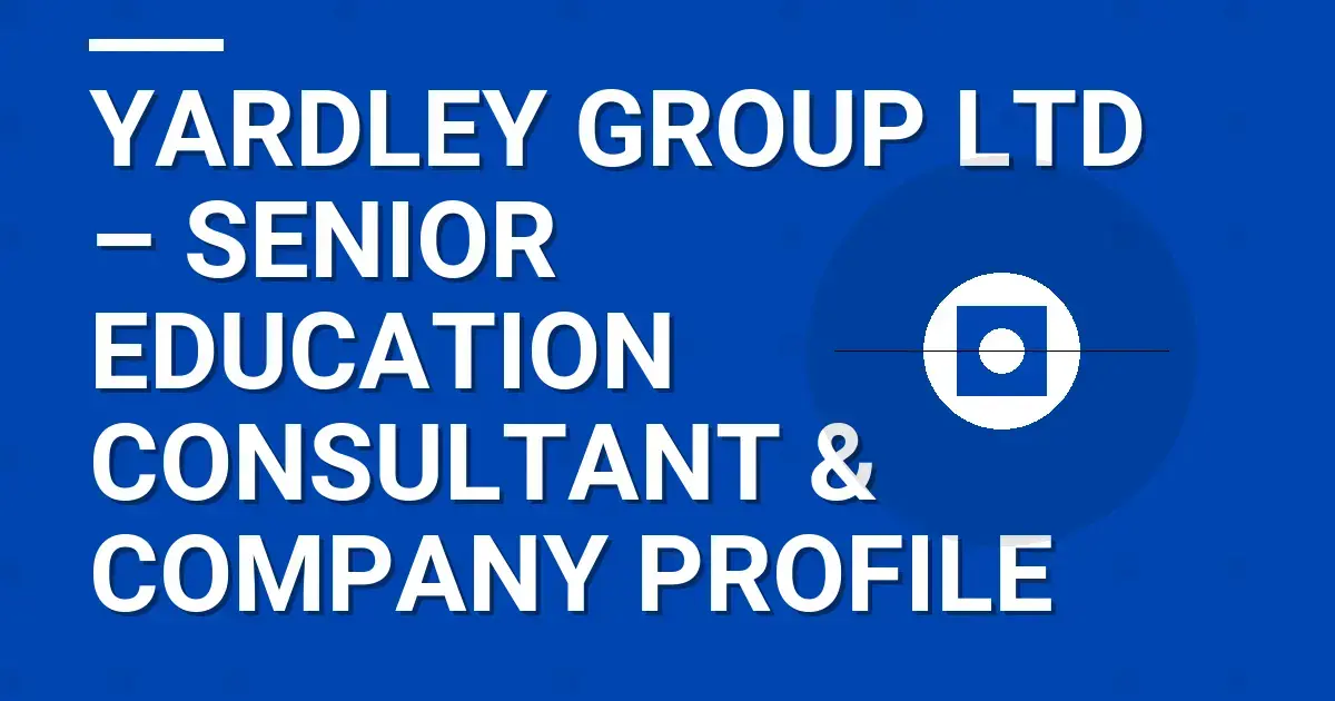 Yardley Group Ltd – Senior Education Consultant & Company Profile