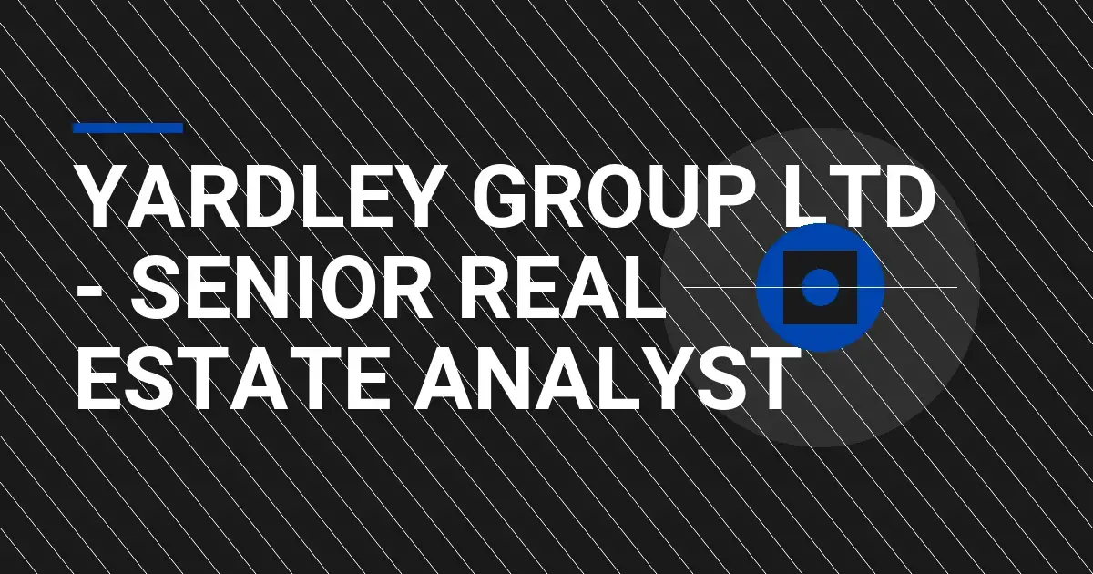 Yardley Group Ltd - Senior Real Estate Analyst