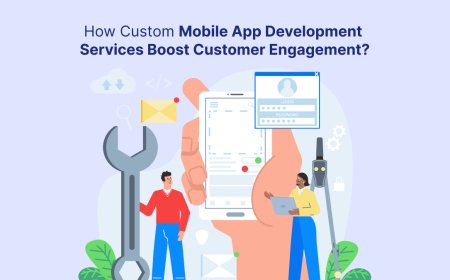 How Custom Mobile App Development Services Boost Customer Engagement?