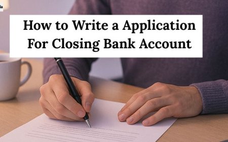 Application for Closing Bank Account: Format, Tips, and Samples