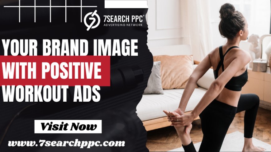 Transform Your Brand Image with Positive Workout Ads